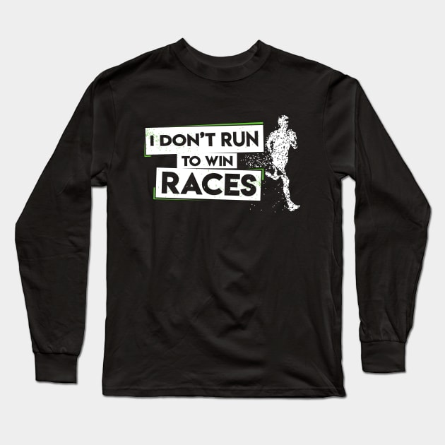 I Don't Run To Win Races Long Sleeve T-Shirt by TShirtWaffle1